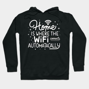 Home Is Where The Wifi Connects Automatically Hoodie